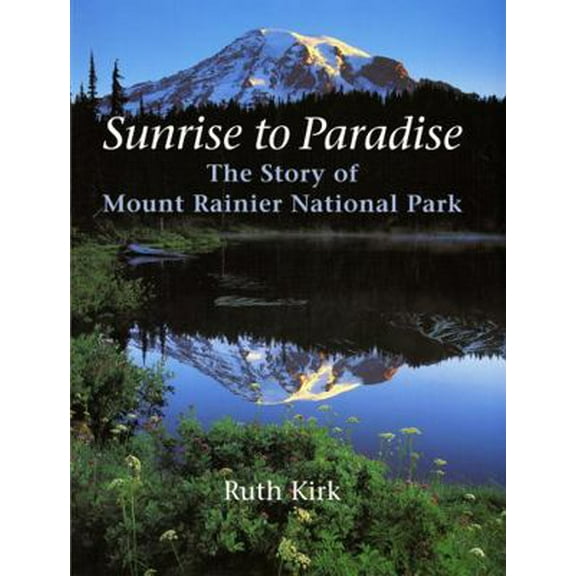 Pre-Owned Sunrise to Paradise: The Story of Mount Rainier National Park (Paperback) 029597771X 9780295977713