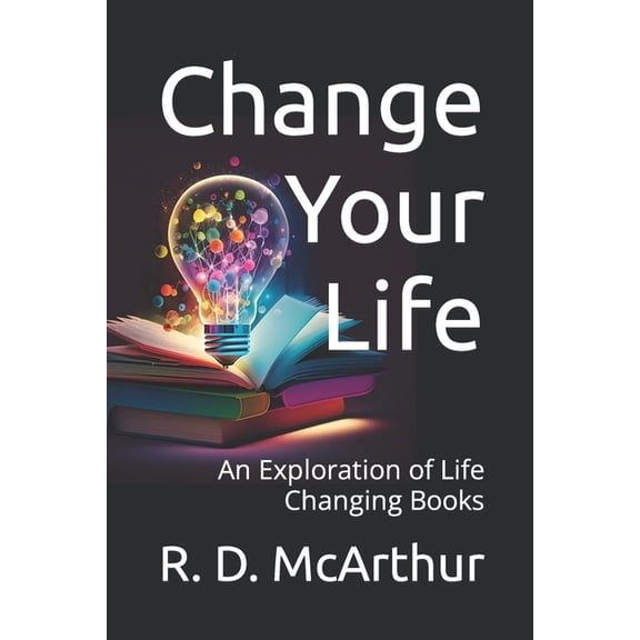 Change Your Life: An Exploration of Life Changing Books (Paperback)