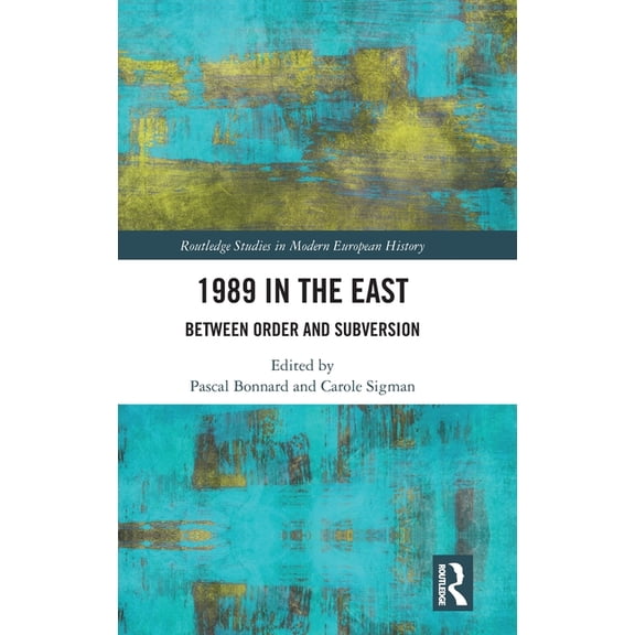 Routledge Studies in Modern European His 1989 in the East: Between Order and Subversion, (Hardcover)