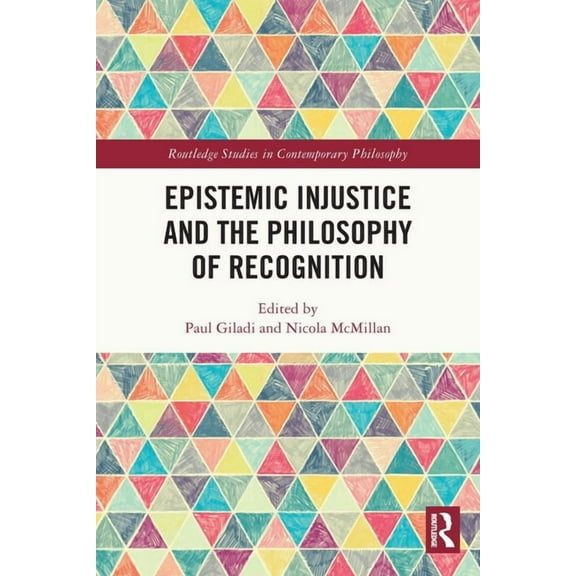 Routledge Studies in Contemporary Philos Epistemic Injustice and the Philosophy of Recognition, (Paperback)