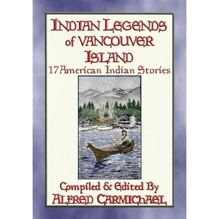 INDIAN LEGENDS OF VANCOUVER ISLAND - 17 Native American Legends - (Best Places To Go On Vancouver Island)