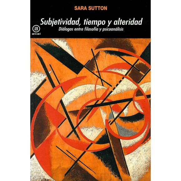 Libro Subjetividad, Tiempo Y Alteridad Tapa Blanda, Autor Sara Sutton, Editorial Ediciones Akal