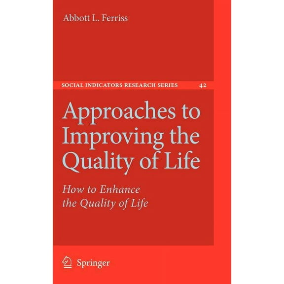 Social Indicators Research Approaches to Improving the Quality of Life: How to Enhance the Quality of Life, Book 42, (Hardcover)