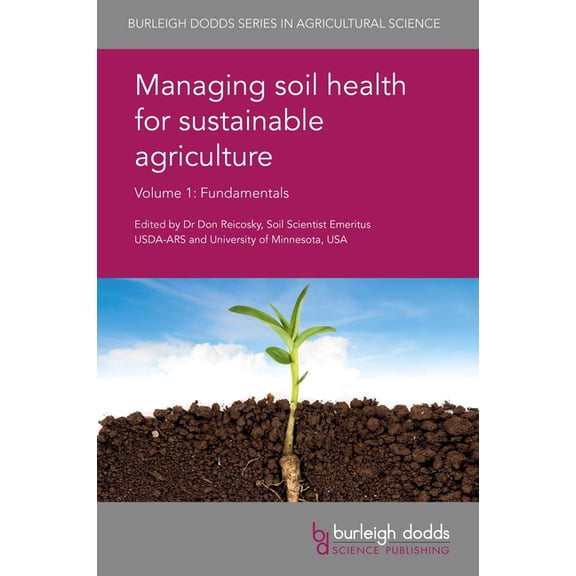 Burleigh Dodds Agricultural Science Managing Soil Health for Sustainable Agriculture Volume 1: Fundamentals, Book 48, (Hardcover)