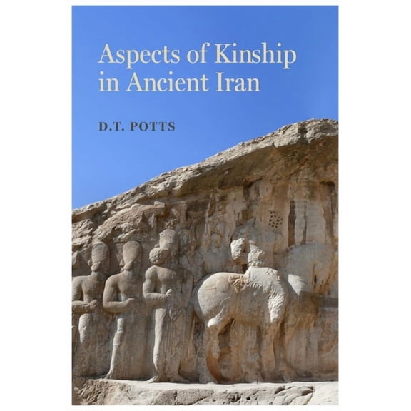 Iran and the Ancient World Aspects of Kinship in Ancient Iran: Volume 1, (Hardcover)