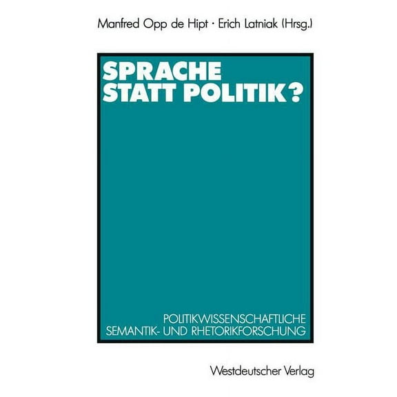 Sprache Statt Politik?: Politikwissenschaftliche Semantik- Und Rhetorikforschung, (Paperback)
