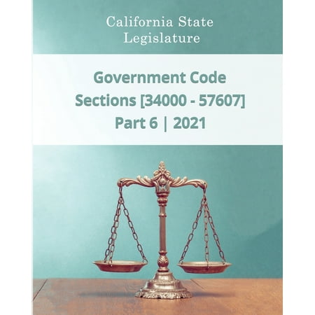 Government Code 2021 - Part 6 - Sections [34000 - 57607] (Paperback) -  Daniel Godsend; California State Legislature