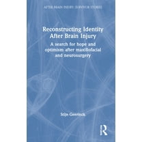 After Brain Injury: Survivor Stories Reconstructing Identity After Brain Injury: A Search for Hope and Optimism After Maxillofacial and Neurosurgery, (Hardcover)