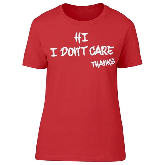 I Dont Care Thanks Women's T-shirt