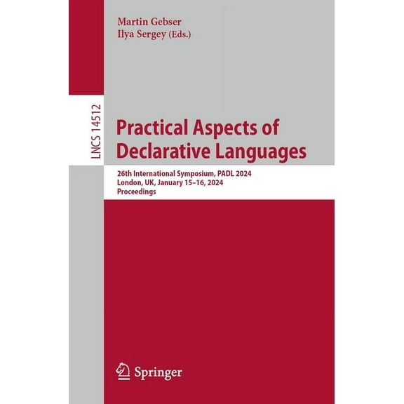 Lecture Notes in Computer Science Practical Aspects of Declarative Languages: 26th International Symposium, Padl 2024, London, Uk, January 15-16, 2024, Pr, Book 14512, (Paperback)