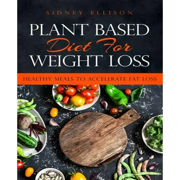 Plant Based Diet for Weight Loss: Healthy Meals to Accelerate Fat Loss!