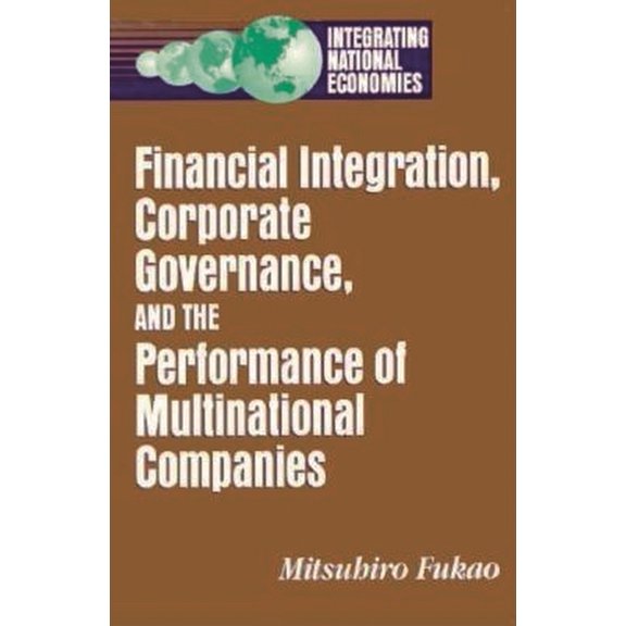 Integrating National Economies: Promise  Financial Integration, Corporate Governance, and the Performance of Multinational Companies, (Paperback)