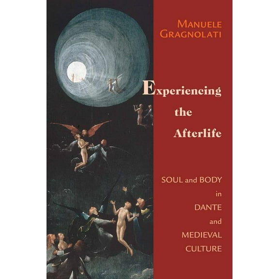 William and Katherine Devers Dante and M Experiencing the Afterlife: Soul and Body in Dante and Medieval Culture, (Paperback)