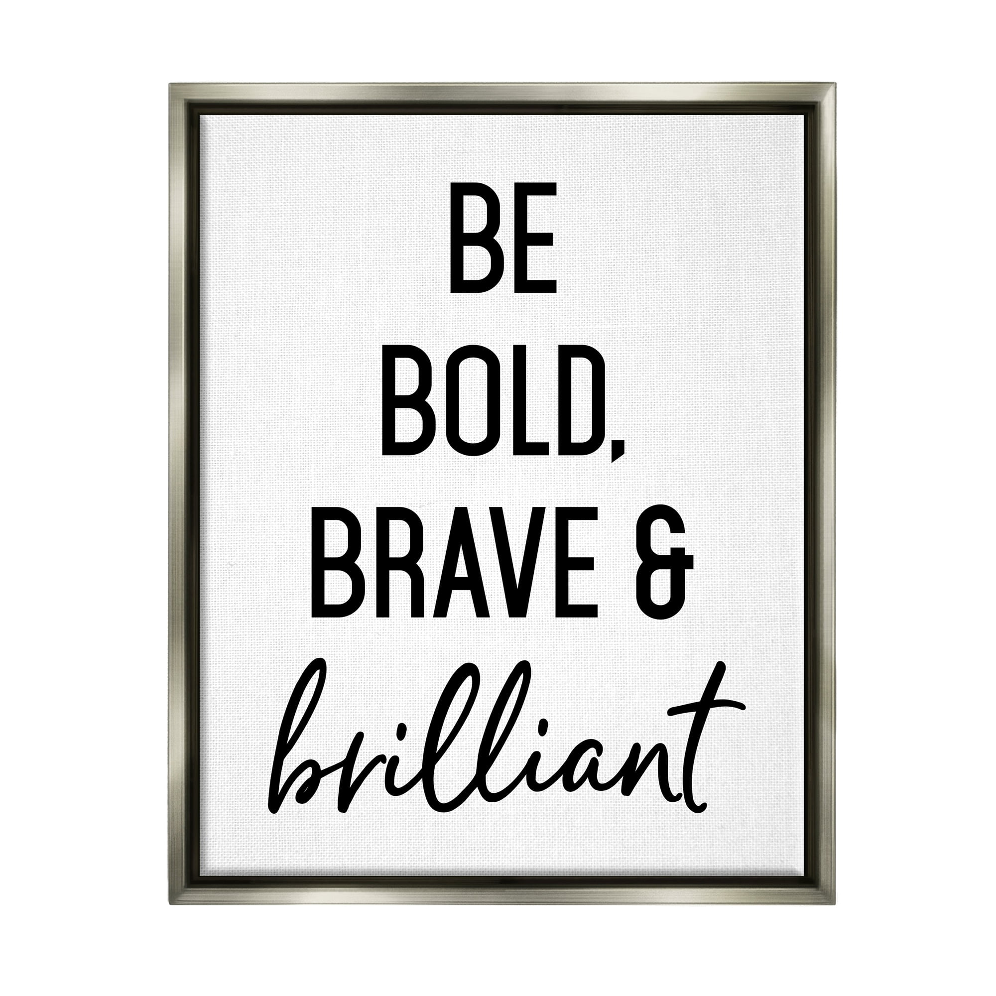 Stupell Industries Be Bold & Brave Casual Encouraging Saying Graphic Art Luster Gray Floating Framed Canvas Print Wall Art, Design by Lettered and Lined
