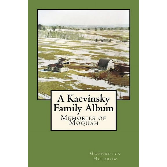A Kacvinsky Family Album : Memories of Moquah (Paperback)