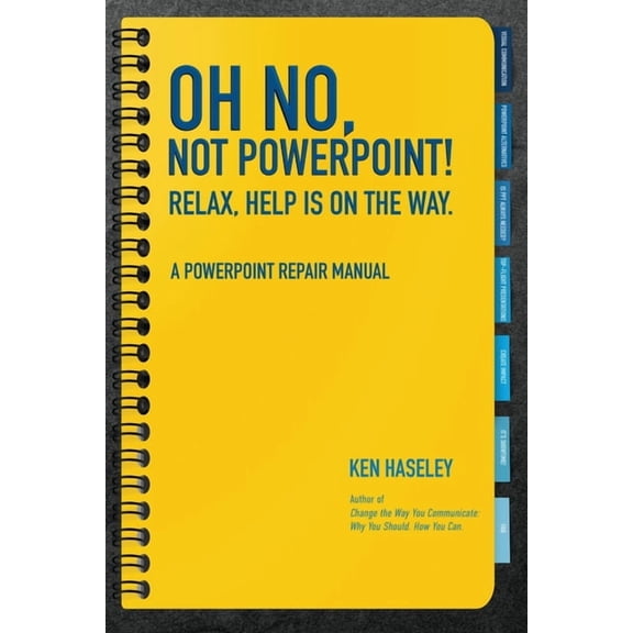 Oh No, Not PowerPoint! Relax, Help Is on the Way.: A PowerPoint Repair Manual, (Paperback)
