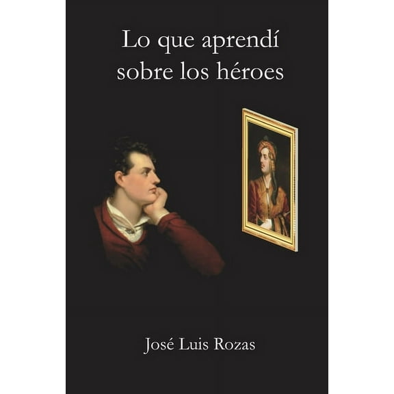 Lo que aprendí sobre los héroes (Paperback)