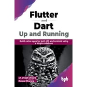 Flutter & Dart: Up & Running: Build native apps for both iOS and Android using a single codebase