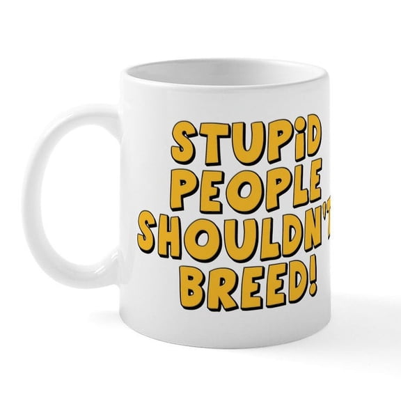 CafePress - Stupid People Shouldn't Breed Mug - 11 oz Ceramic Mug - Novelty Coffee Tea Cup