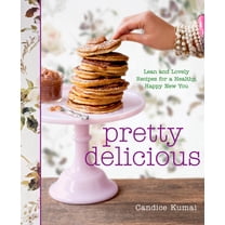 Pre-Owned Pretty Delicious: Lean and Lovely Recipes for a Healthy, Happy New You: A Cookbook (Hardcover) 1605293504 9781605293509