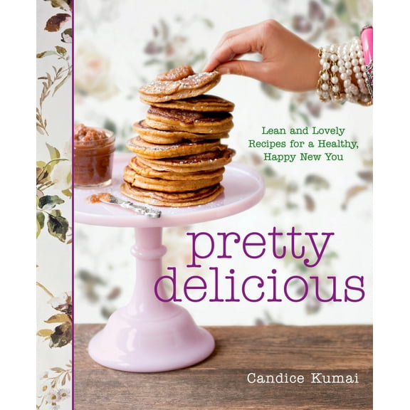 Pre-Owned Pretty Delicious: Lean and Lovely Recipes for a Healthy, Happy New You: A Cookbook (Hardcover) 1605293504 9781605293509