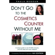 Pre-Owned Don't Go to the Cosmetics Counter Without Me: A Unique Guide to Over 35,000 Products, Plus (Paperback 9781877988301) by Paula Begoun