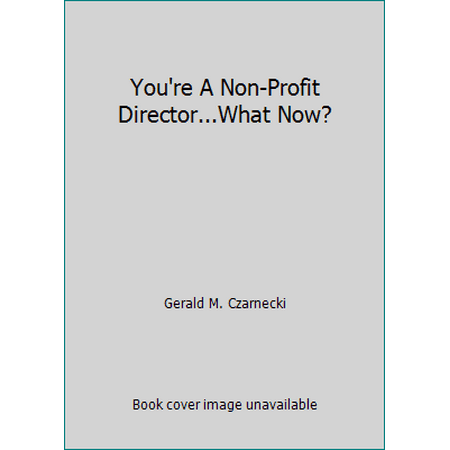 You're A Non-Profit Director...What Now?, Used [Paperback]