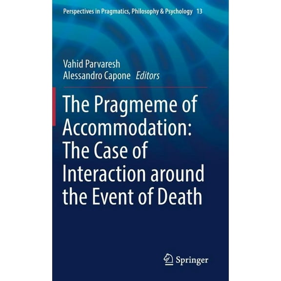 Perspectives in Pragmatics, Philosophy & The Pragmeme of Accommodation: The Case of Interaction Around the Event of Death, Book 13, (Hardcover)
