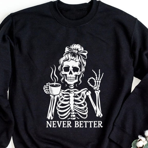 Never Better Skeleton Shirt Coffee Skull TShirt Funny Halloween Shirt Spooky Skeleton Shir