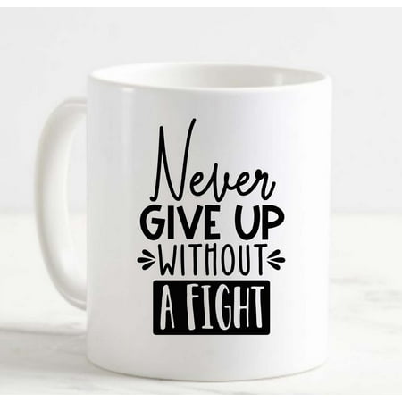 

Coffee Mug Never Give Up Without A Fight Inspiring Positive Vibes White Coffee Mug Funny Gift Cup