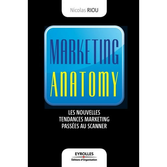 Marketing anatomy : Les nouvelles tendances marketing passées au scanner (Paperback)