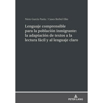 Lenguaje comprensible para la poblaciÃ³n inmigrante: la adaptaciÃ³n de textos a la lectura fÃ¡cil y al lenguaje claro, (Hardcover)