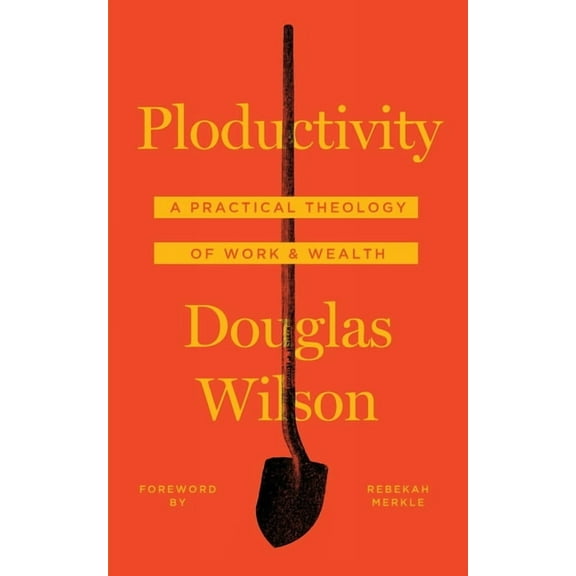 Ploductivity: A Practical Theology of Work and Wealth, (Paperback)