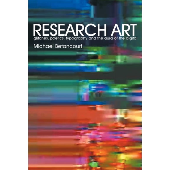 Research Art: glitches, poetics, typography and the aura of the digital, (Paperback)