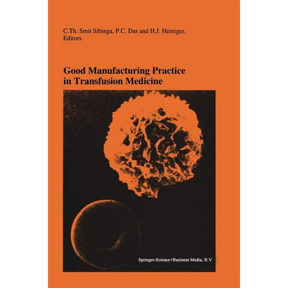 Developments in Hematology and Immunolog Good Manufacturing Practice in Transfusion Medicine: Proceedings of the Eighteenth International Symposium on Blood Tran, Book 29, (Paperback)