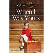 When I Was Yours: Absolutely heartbreaking world war 2 historical fiction, (Paperback)