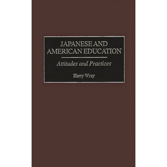 Japanese and American Education: Attitudes and Practices (Hardcover)