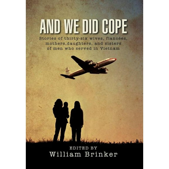 And We Did Cope: Stories of Thirty-Six Wives, Fianc Es, Mothers, Daughters, and Sisters of Men Who Served in Vietnam (Hardcover)