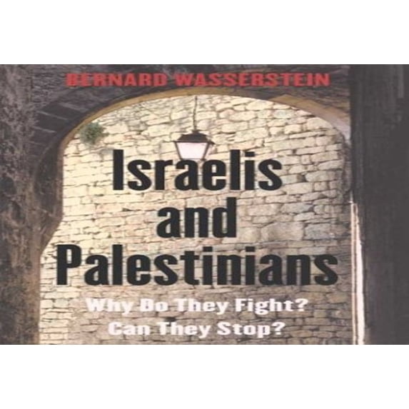 Pre-Owned Israelis and Palestinians: Why Do They Fight? Can They Stop? (Hardcover) by Bernard Wasserstein