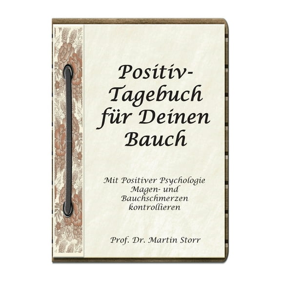 Positiv-Tagebuch fÃ¼r Deinen Bauch: - Mit Positiver Psychologie Magen- und Bauchschmerzen kontrollieren., (Paperback)