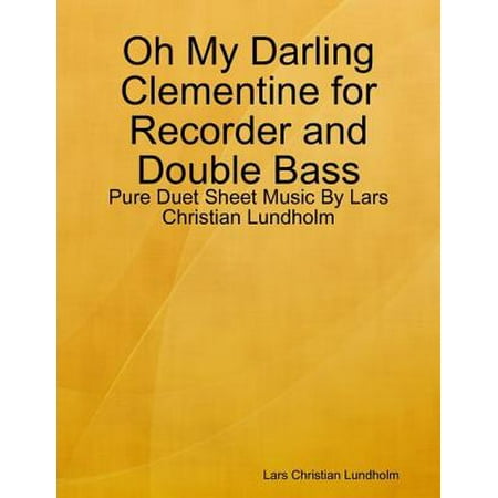 - Oh My Darling Clementine for Recorder and Double Bass - Pure Duet Sheet Music By Lars Christian Lundholm - eBook