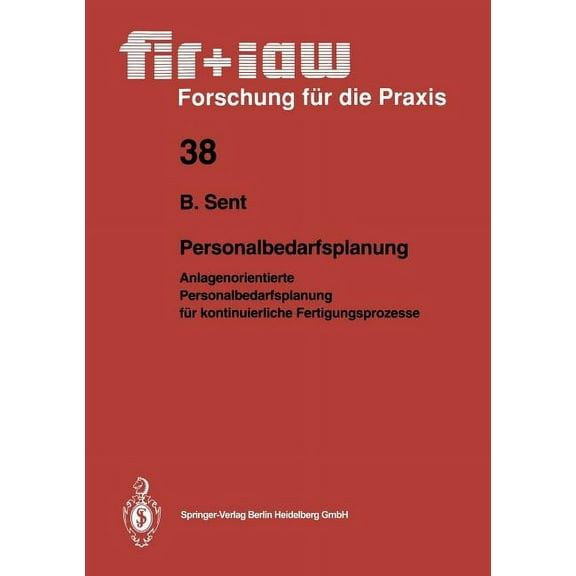 Fir iaw Forschung FÃ¼r Die Praxis Personalbedarfsplanung: Anlagenorientierte Personalbedarfsplanung FÃ¼r Kontinuierliche Fertigungsprozesse, Book 38, (Paperback)