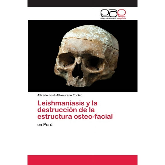Leishmaniasis y la destrucción de la estructura osteo-facial (Paperback)