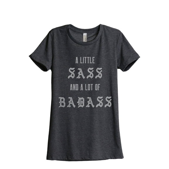 A Little Sass And A Lot Of Badass Women's Fashion Relaxed T-Shirt Tee Charcoal Grey Small