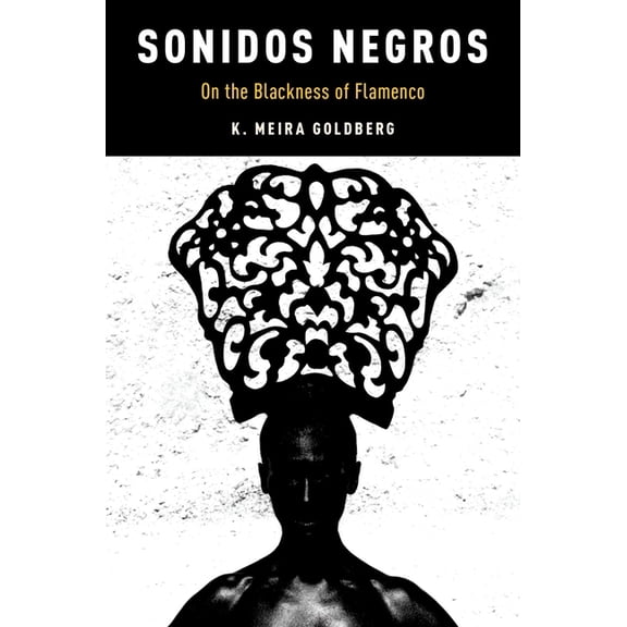 Currents in Latin American and Iberian M Sonidos Negros: On the Blackness of Flamenco, (Paperback)