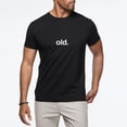 thumbnail image 5 of Unisex "old." Funny Sarcastic Minimalist Cotton T-Shirt Birthday Humor Gift L, 5 of 6