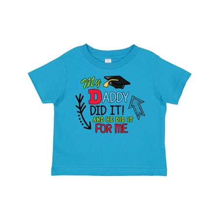 

Inktastic My Daddy Did It and He Did It for Me with Graduation Cap Gift Toddler Boy Girl T-Shirt