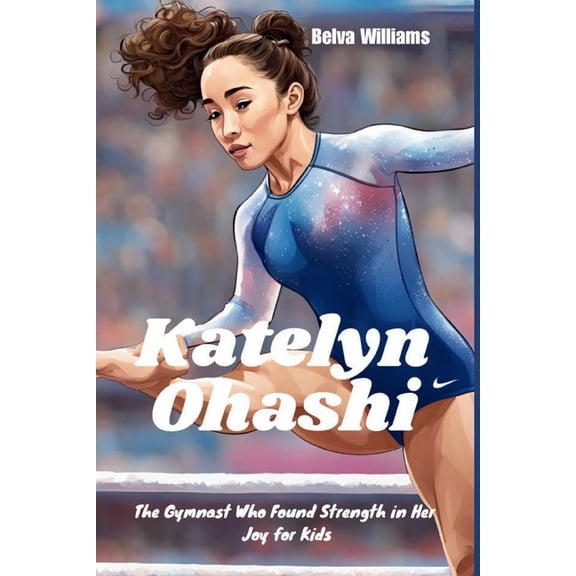 Katelyn Ohashi: The Gymnast Who Found Strength in Her Joy for Kids, (Paperback)
