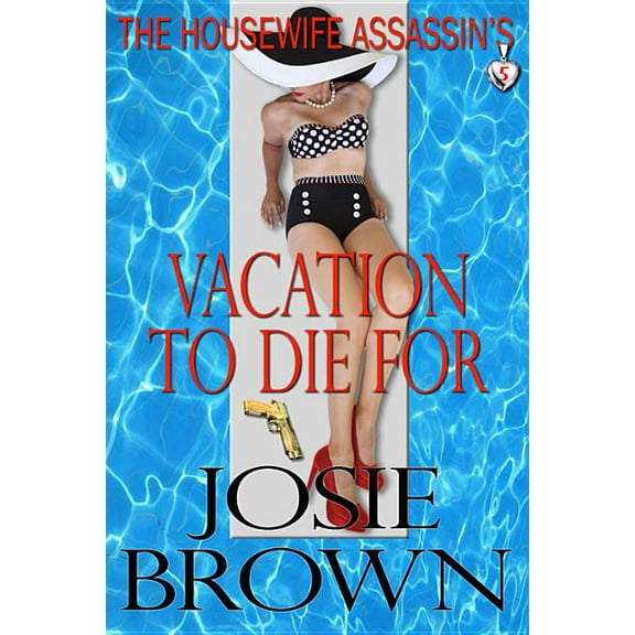 Housewife Assassin Mystery The Housewife Assassin's Vacation to Die For: Book 5 - The Housewife Assassin Mystery Series, Book 5, (Hardcover)
