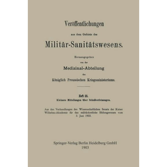 VerÃ¶ffentlichungen Aus Dem Gebiete Des M Kleinere Mitteilungen Ãber Schussverletzungen: Aus Den Verhandlungen Des Wissenschaftlichen Senats Der Kaiser Wilhelms-A, (Paperback)